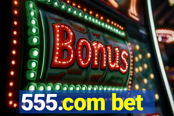 555.com bet